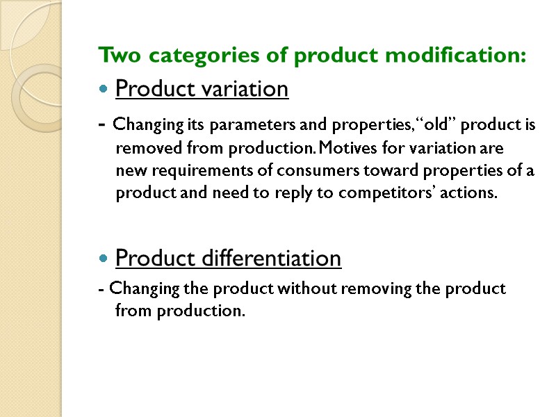 Two categories of product modification: Product variation - Changing its parameters and properties, “old”